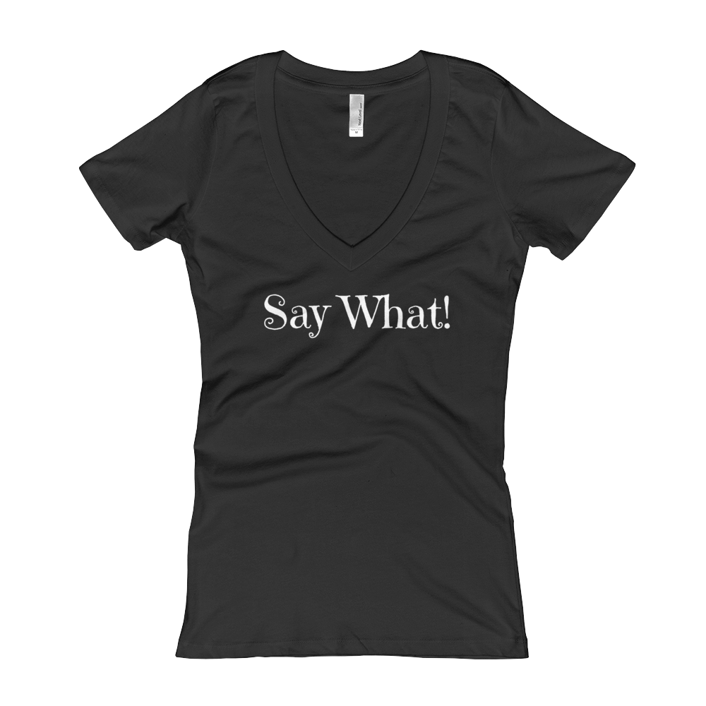 Say What! V-Neck T-shirt